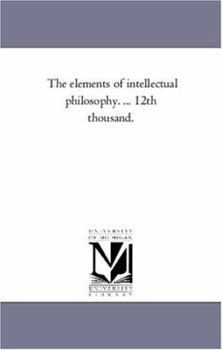 Paperback The Elements of intellectual Philosophy. ... 12Th Thousand. Book