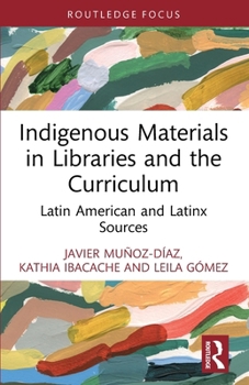 Paperback Indigenous Materials in Libraries and the Curriculum: Latin American and Latinx Sources Book
