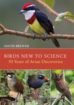 Hardcover Birds New to Science: Fifty Years of Avian Discoveries Book