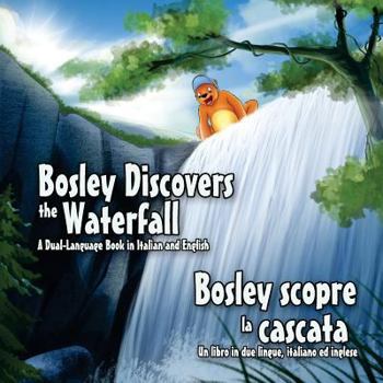 Paperback Bosley Discovers the Waterfall - A Dual Language Book in Italian and English: Bosley scopre la cascata Book