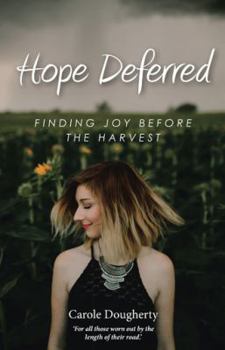 Paperback Hope Deferred: Finding Joy before the Harvest Book