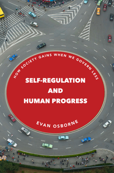 Hardcover Self-Regulation and Human Progress: How Society Gains When We Govern Less Book