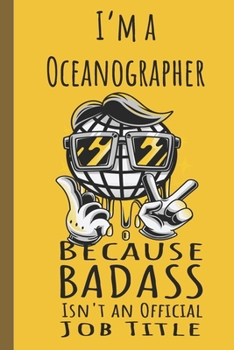 Paperback I'm a Oceanographer Badass: Lined Journal, 100 Pages, 6 x 9, Blank Journal To Write In, Gift for Co-Workers, Colleagues, Boss, Friends or Family G Book