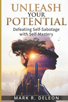 Paperback Unleash Your Potential: Defeating Self-Sabotage with Self-Mastery Book