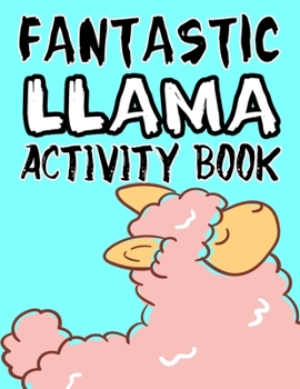 Paperback Fantastic Llama Activity Book: Awesome Illustrations Of Llamas To Color And Trace, Exciting Coloring Activity Book For Kids Book