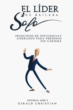 Paperback El líder que bailaba solo: Principios de influencia y liderazgo para personas sin carisma [Spanish] Book