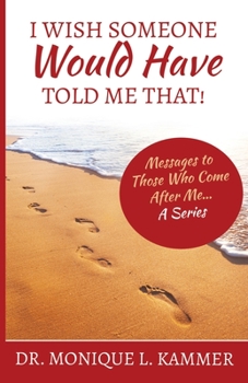 Paperback I Wish Someone Would Have Told Me That!: Messages to Those Who Come After Me... A Series Book