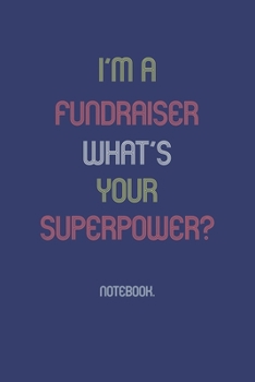 Paperback I'm A Fundraiser What Is Your Superpower?: Notebook Book