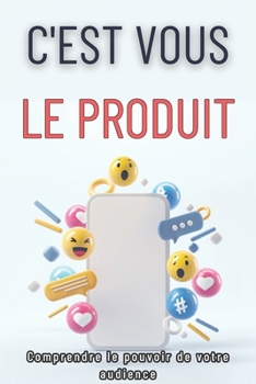 Paperback C'Est Vous Le Produit: Comprendre le pouvoir de votre audience [French] Book