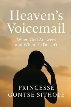 Heaven's Voicemail: When God Answers and When He Doesn't