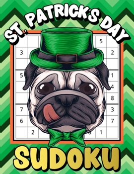 Paperback St. Patrick's Day Sudoku: Large Print Sudoku Puzzles Game Book with Solutions for Teens, Adults, Senior - One Puzzle Per Page - Perfect St. Patr Book