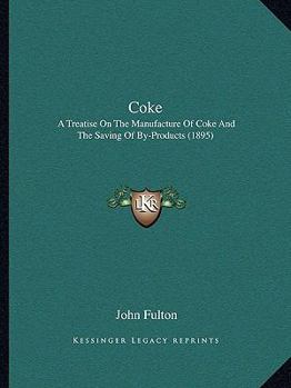 Paperback Coke: A Treatise On The Manufacture Of Coke And The Saving Of By-Products (1895) Book