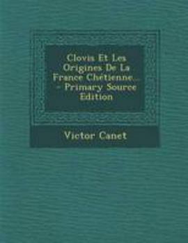 Paperback Clovis Et Les Origines De La France Ch?tienne... - Primary Source Edition [French] Book