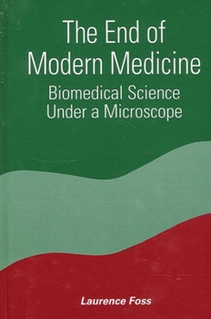 Paperback The End of Modern Medicine: Biomedical Science Under a Microscope Book