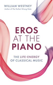 Paperback Eros at the Piano: The Life-Energy of Classical Music Book