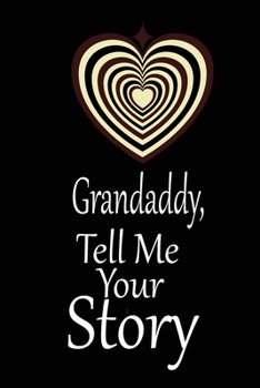 Grandaddy, I want to hear your story: A guided journal to tell me your memories,keepsake questions.This is a great gift to Dad,grandpa,granddad,father ... family members, grandchildren life Birthday