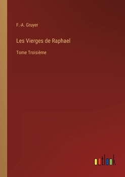 Paperback Les Vierges de Raphael: Tome Troisième [French] Book