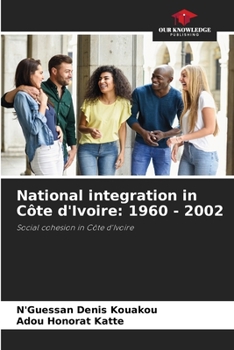Paperback National integration in Côte d'Ivoire: 1960 - 2002 Book
