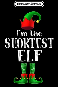 Paperback Composition Notebook: I'm The Shortest Elf Matching Family Pajama Christmas Journal/Notebook Blank Lined Ruled 6x9 100 Pages Book