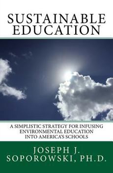 Paperback Sustainable Education: A Simplistic Strategy for Infusing Environmental Education into America's Schools Book