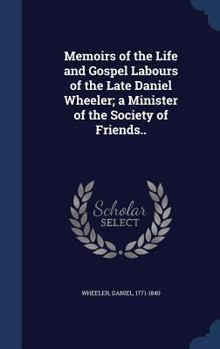 Hardcover Memoirs of the Life and Gospel Labours of the Late Daniel Wheeler; a Minister of the Society of Friends.. Book