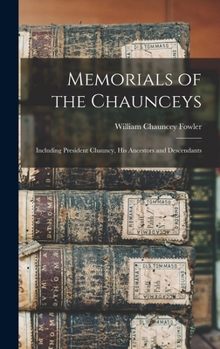 Hardcover Memorials of the Chaunceys: Including President Chauncy, His Ancestors and Descendants Book