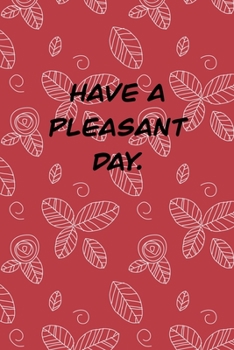 Paperback Have a Pleasant Day.: 6x9 Journal red and white plant pattern with black text Book