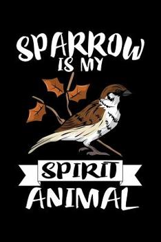 Paperback Sparrow Is My Spirit Animal: Animal Nature Collection Book
