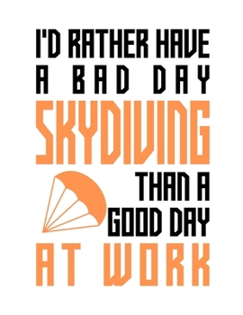 Paperback I'd rather have a bad day skydiving than a good day at work: Composition notebook journal, Perfect gift item Book