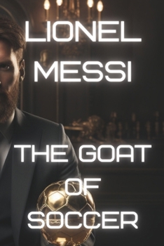 Paperback Lionel Messi: The G.O.A.T. of Soccer Book