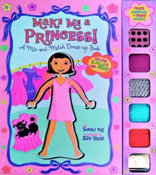 Board book Make Me a Princess!: A Mix-And-Match Dress-Up Book [With 2 Board Dolls Made in Book to Dress Up and Fabric to Create Hundreds of Fancy Outfits] Book