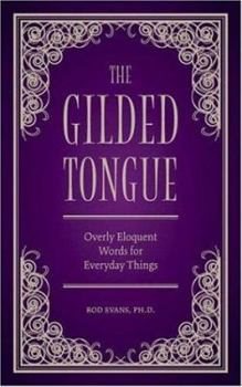 Hardcover The Gilded Tongue: Overly Eloquent Words for Everyday Things Book