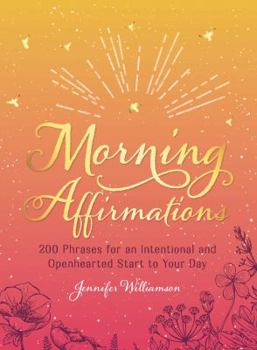 Hardcover Morning Affirmations: 200 Phrases for an Intentional and Openhearted Start to Your Day Book