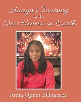 ANAYA'S JOURNEY TO THE NEW HEAVEN ON EARTH (Latest Edition)
