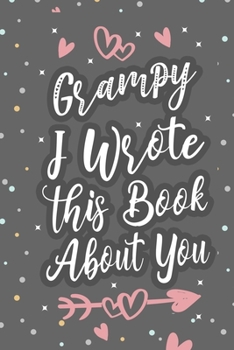 Paperback Grampy I Wrote This Book About You: Fill In The Blank Book For What You Love About Grandpa Grandpa's Birthday, Father's Day Grandparent's Gift Book