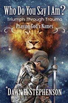Paperback Who Do You Say I Am: Triumph Through Trauma: Praying God's Names Book