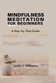 Paperback Mindfulness Meditation for Beginners: A Step-by-Step Guide Book