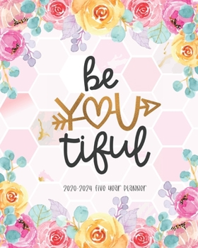 Paperback Be You Tiful 2020-2024 Five Year Planner: January 2020 to December 2024 Monthly Calendar Planner Academic Agenda Schedule Organizer Logbook Journal Sc Book