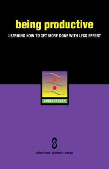 Paperback Being Productive: Learning How to Get More Done With Less Effort Book