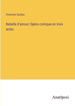 Paperback Bataille d'amour; Opéra comique en trois actes [French] Book