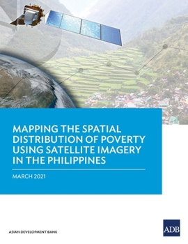 Paperback Mapping the Spatial Distribution of Poverty Using Satellite Imagery in the Philippines Book