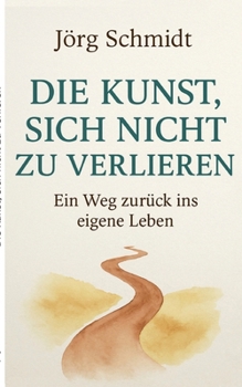 Paperback Die Kunst, sich nicht zu verlieren: Ein Weg zurück ins eigene Leben [German] Book