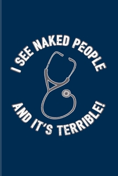 Paperback I See Naked People And It's Terrible!: Doctor & Medical Student 2020 Planner - Weekly & Monthly Pocket Calendar - 6x9 Softcover Organizer - For Anatom Book
