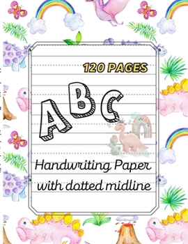 Paperback ABC Handwriting paper with dotted midline.: large print 8.5"x11 120 pages Dinosaurs Theme Book