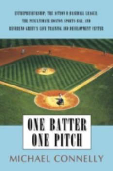 Hardcover One Batter One Pitch: Entrepreneurship; The Action B Baseball League; The Penultimate Boston Sports Bar; And Reverend Green's Life Training Book