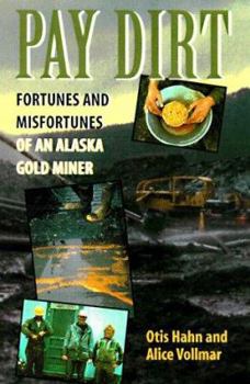 Pay Dirt: Fortunes and Misfortunes of an Alaskan Gold Miner