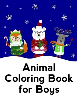 Animal Coloring Book For Boys: Christmas Coloring Pages for Boys, Girls,Toddlers Fun Early Learning (children humor)