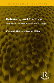 Hardcover Retraining and Tradition: The Skilled Worker in an Era of Change Book