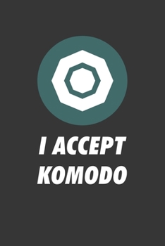 Paperback I Accept Komodo Notebook: Lined Journal, 120 Pages, 6 x 9, Affordable Cryptocurrency, Blockchain Crypto Gift Journal Matte Finish Book