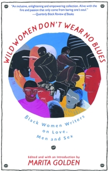 Paperback Wild Women Don't Wear No Blues: Black Women Writers on Love, Men and Sex Book